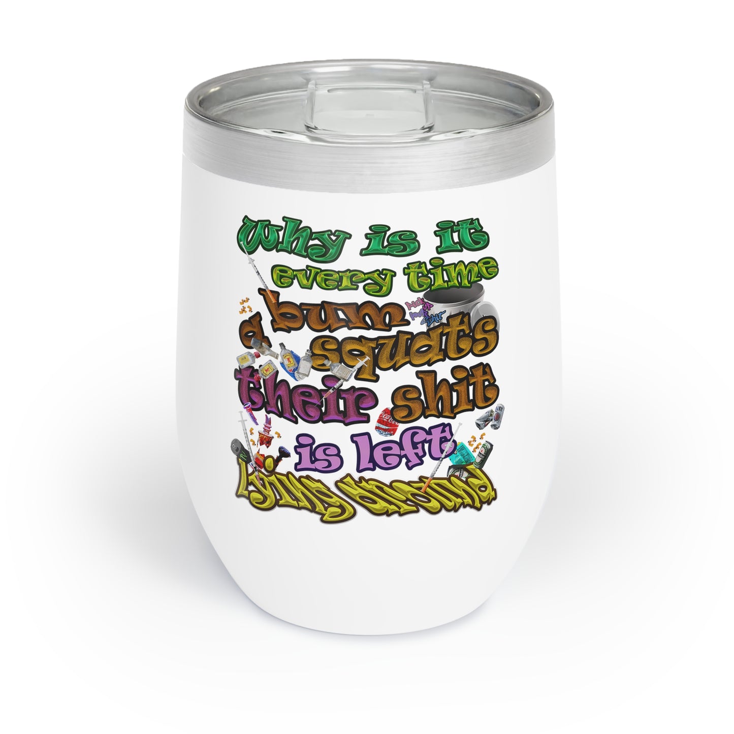 the bum's shit - Chill Wine Tumbler