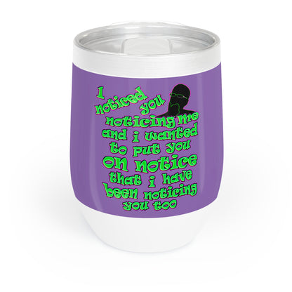 noticed you noticing - Chill Wine Tumbler (light purple)