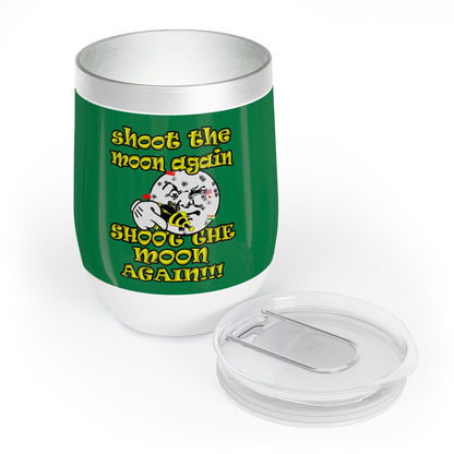 shoot the moon again - Chill Wine Tumbler (dark green)