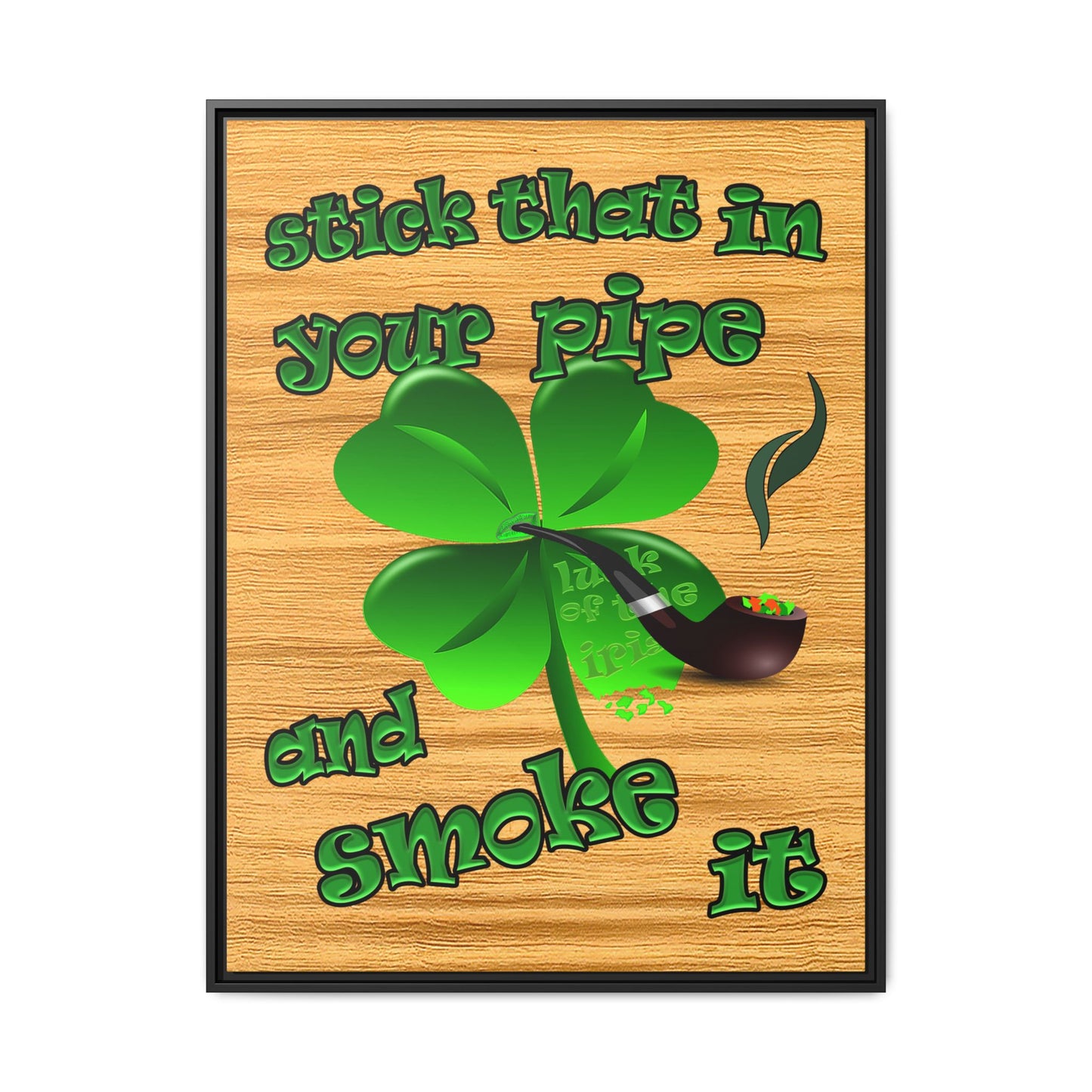 stick that in your pipe and smoke it - framed canvas art (butterscotch wood finish)