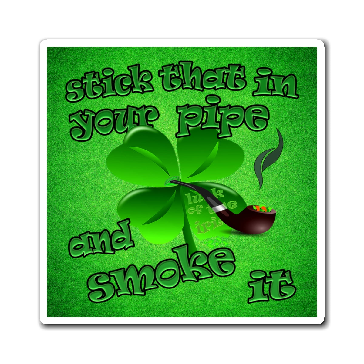 stick that in your pipe and smoke it - Magnets - (green turf)