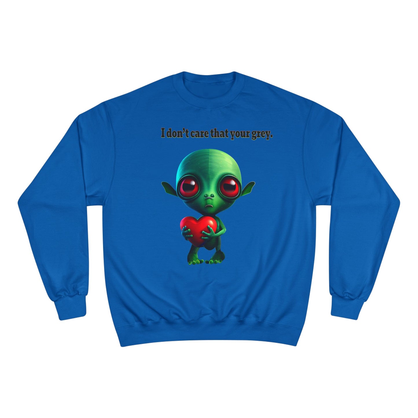 I don't care that your grey - Champion Sweatshirt