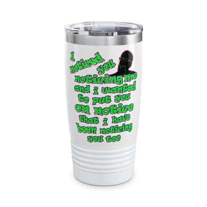 noticed you noticing - Ringneck Tumbler, 20oz (white)