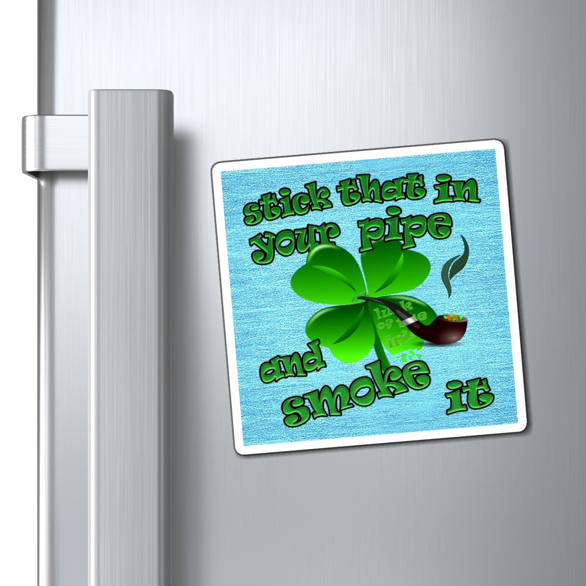 stick that in your pipe and smoke it - Magnets - (faded blue)