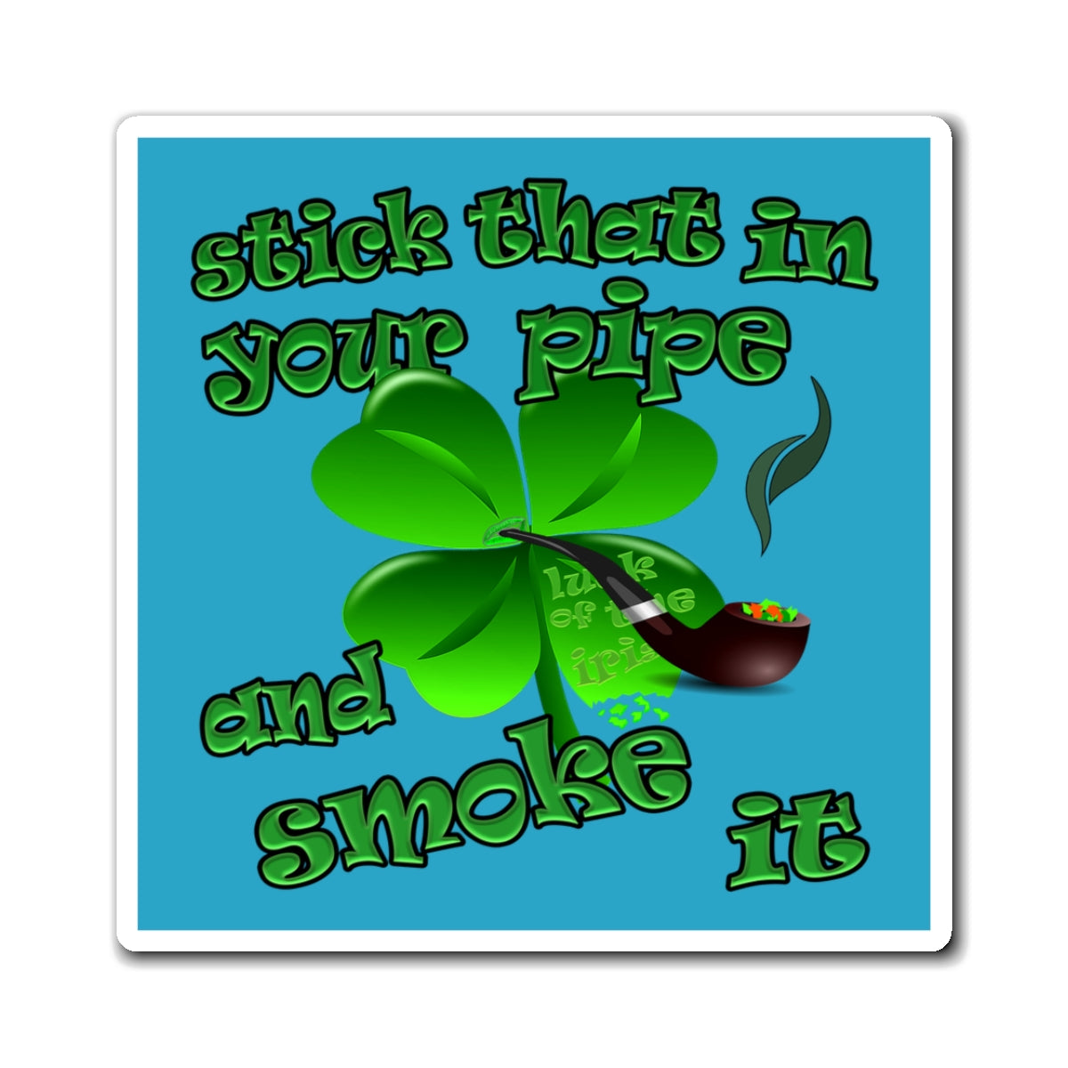 stick that in your pipe and smoke it - Magnets - (turquoise)