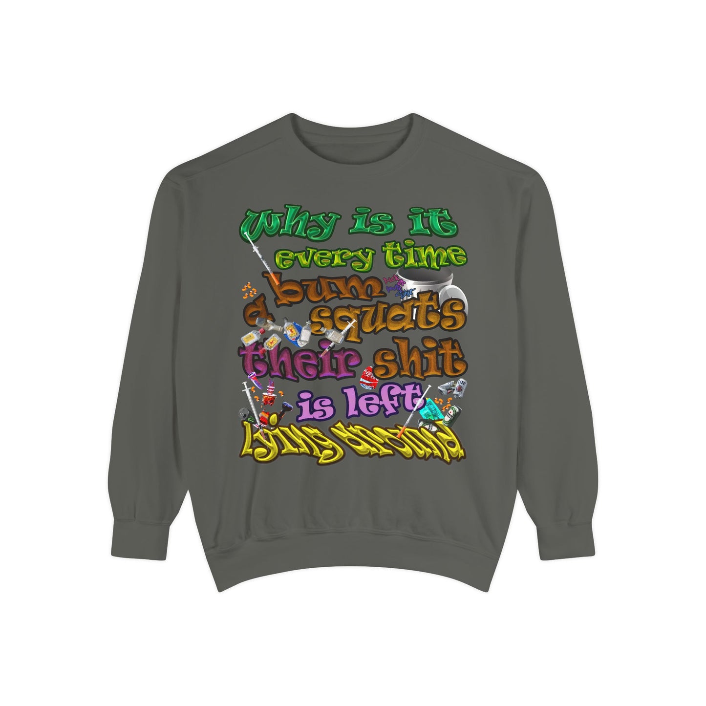 the bum's shit - Unisex Garment-Dyed Sweatshirt