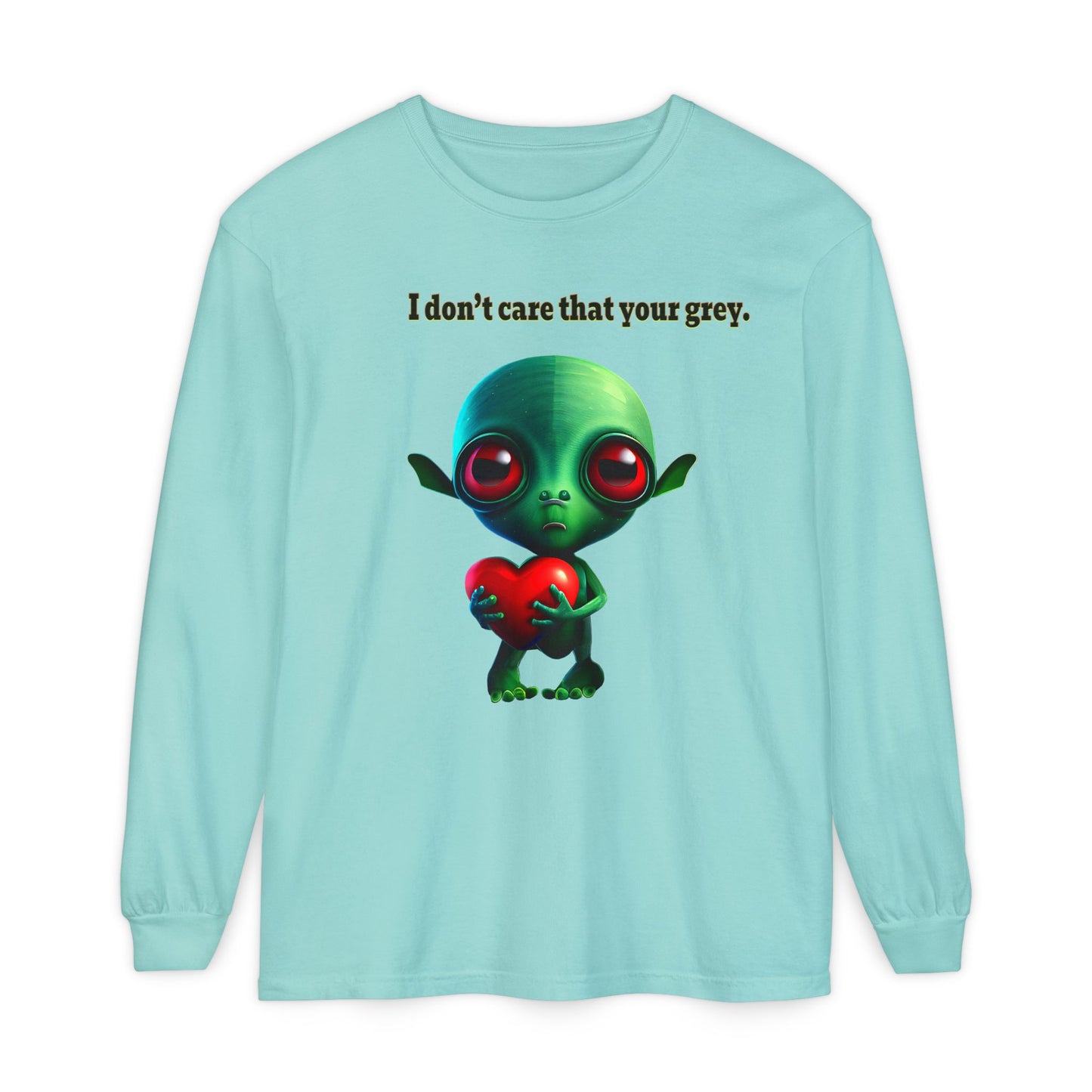 I don't care that your grey - Unisex Garment-dyed Long Sleeve T-Shirt