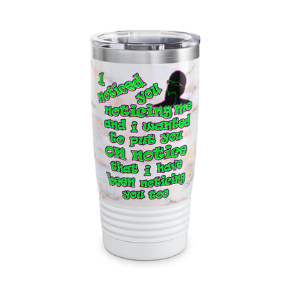 noticed you noticing - Ringneck Tumbler, 20oz (white marble)