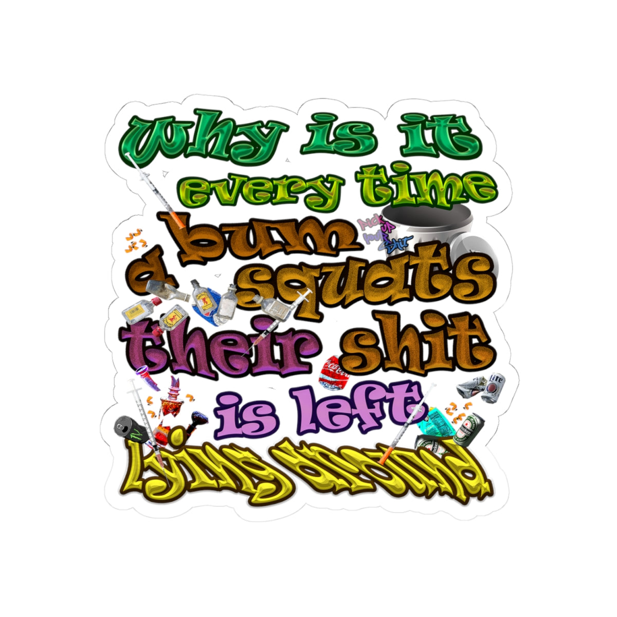 the bum's shit - Kiss-Cut Stickers