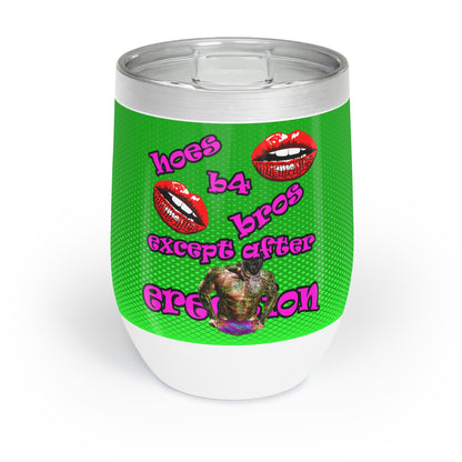 hoes b4 bros - Chill Wine Tumbler (logo green)