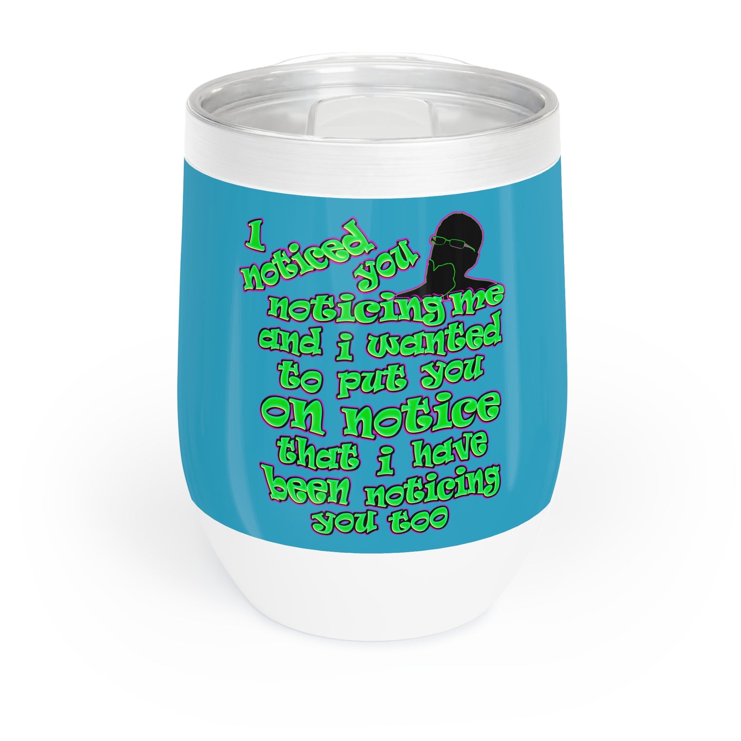 noticed you noticing - Chill Wine Tumbler (turquoise)