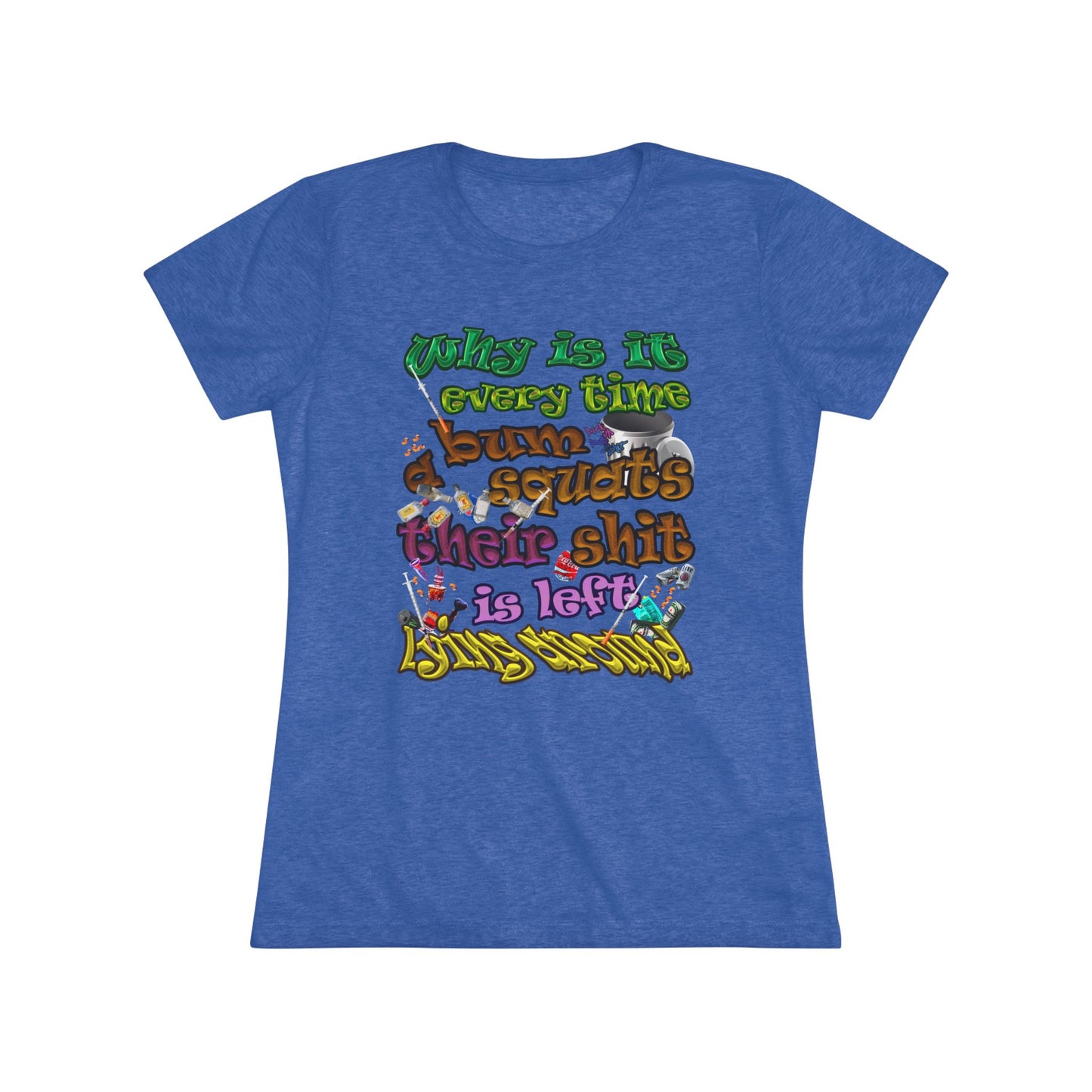 the bum's shit - Women's Triblend Tee