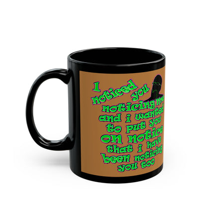 noticed you noticing - Black Mug (light brown)