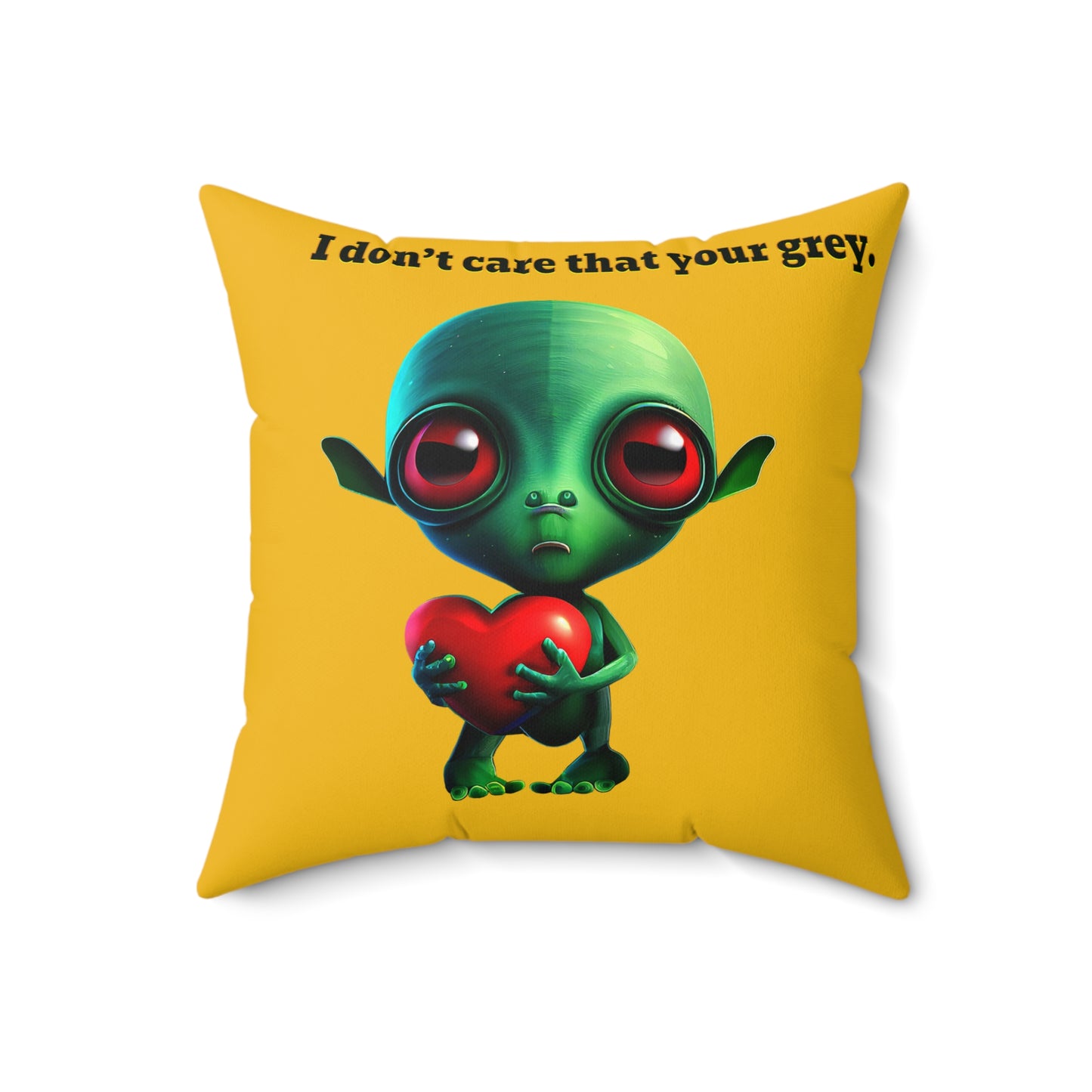 I don't care that your grey - Spun Polyester Square Pillow - (yellow)