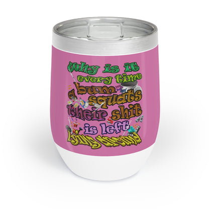 the bum's shit - Chill Wine Tumbler (light pink)