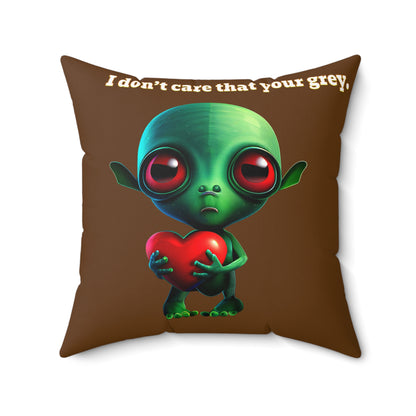 I don't care that your grey - Spun Polyester Square Pillow - (brown)