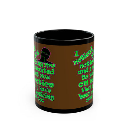 noticed you noticing - Black Mug (brown)