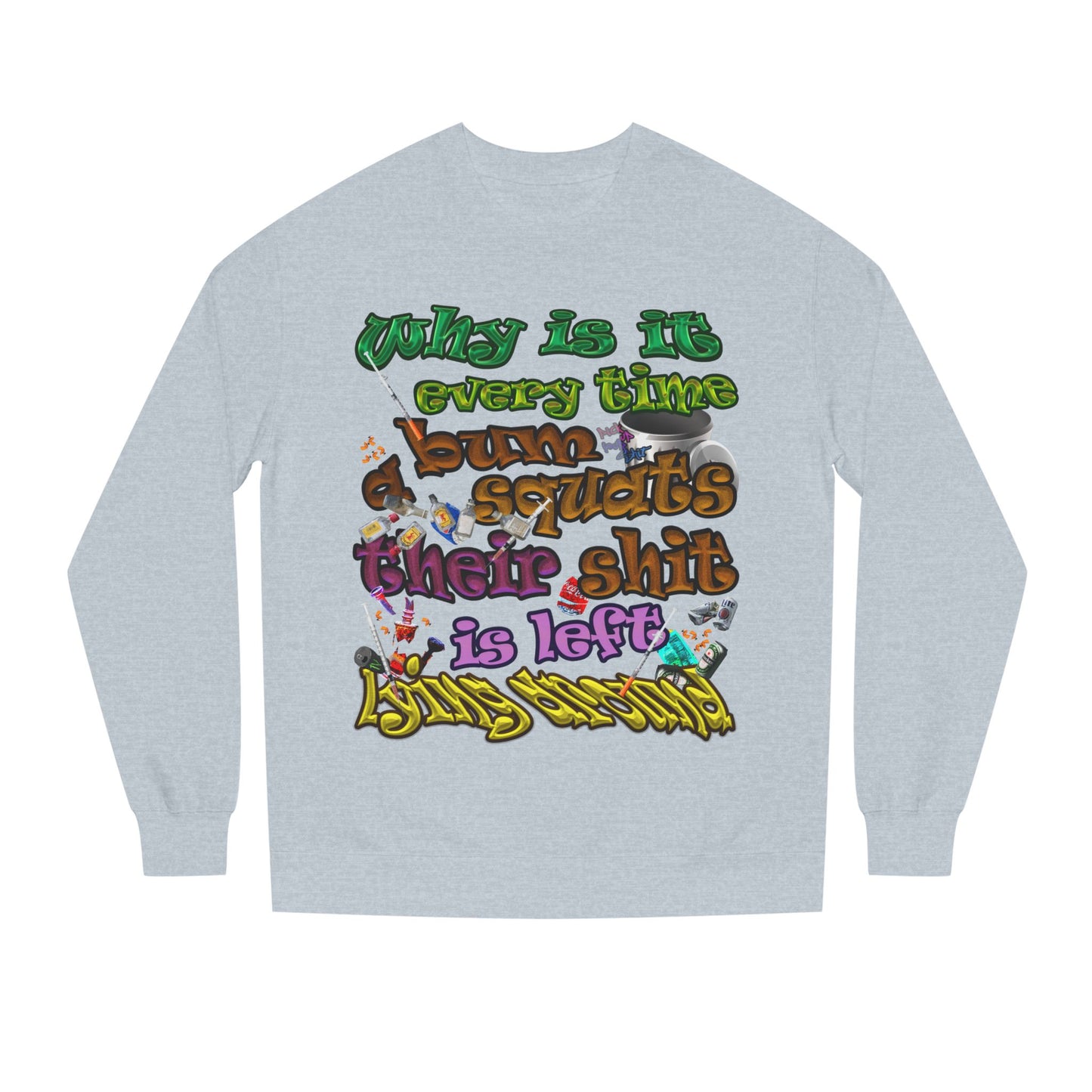 the bum's shit - Unisex Crew Neck Sweatshirt