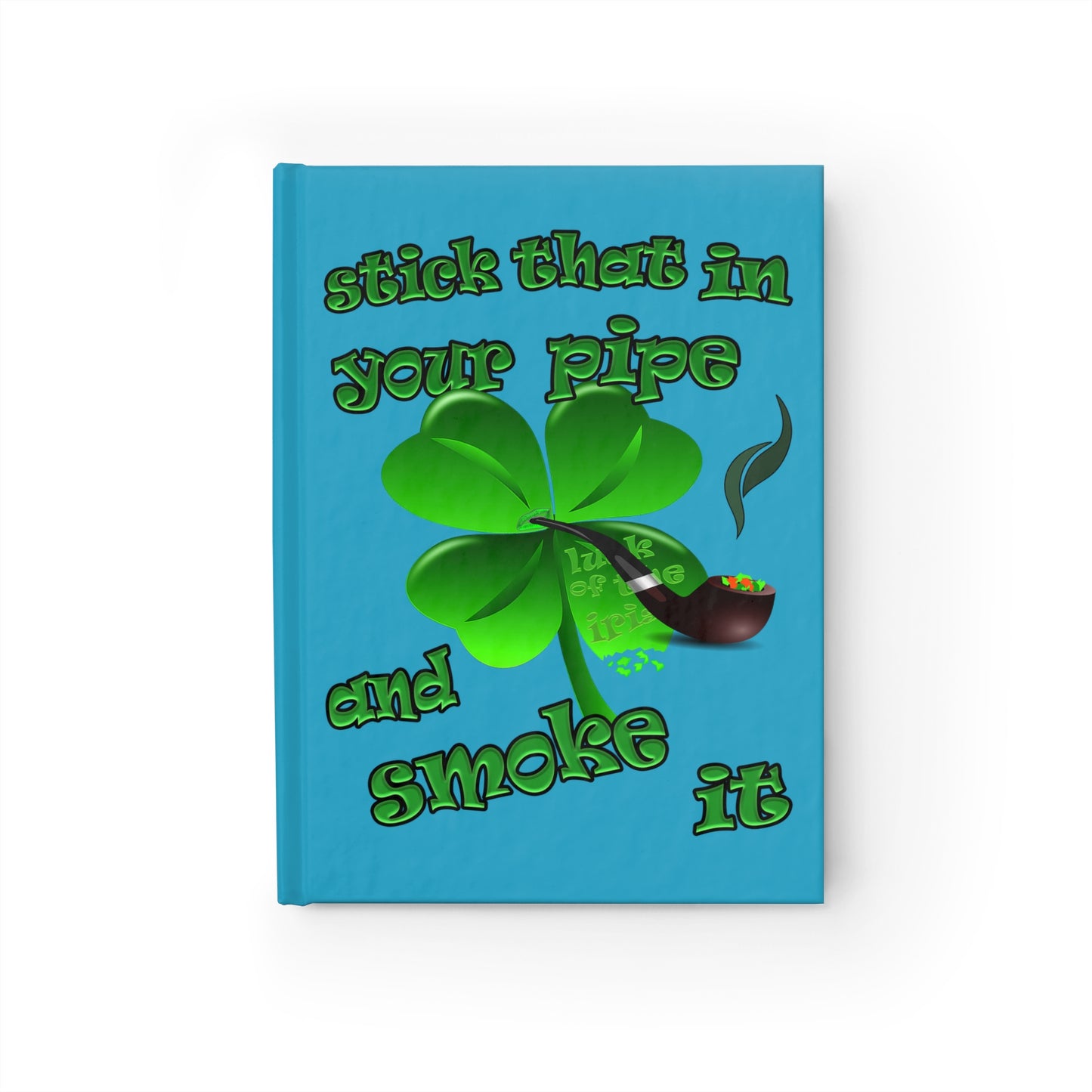 stick that in your pipe and smoke it - journal-lined (turquoise)