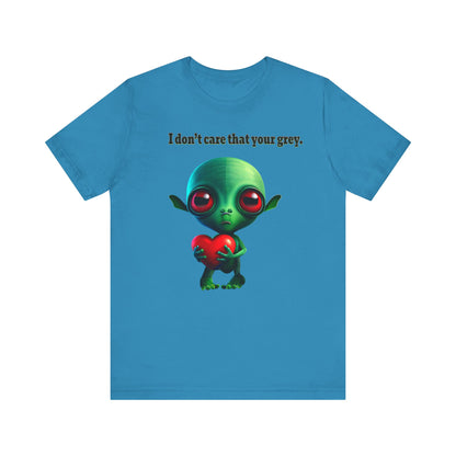 I don't care that your grey - Unisex Jersey Short Sleeve Tee
