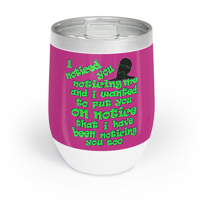 noticed you noticing - Chill Wine Tumbler (pink)