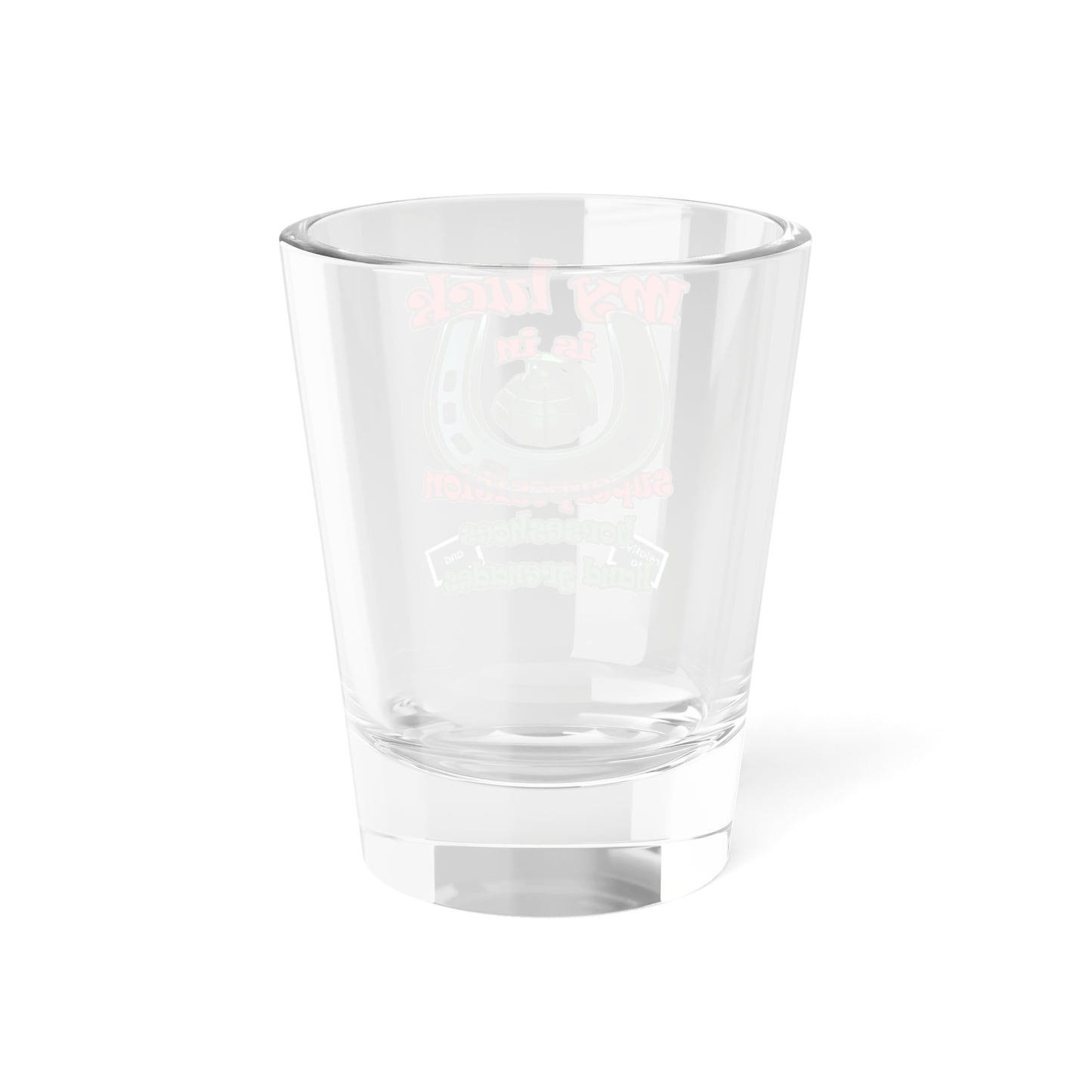 my luck - Shot Glass