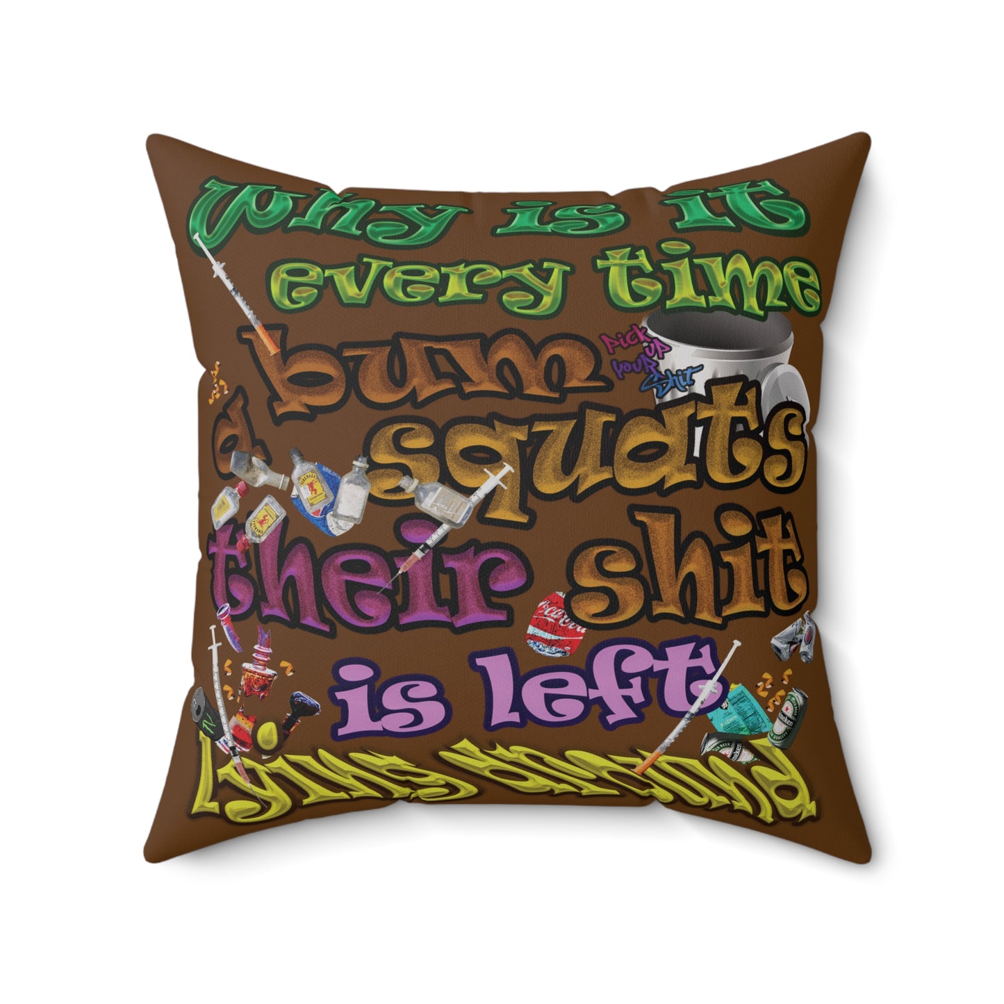 the bum's shit - Spun Polyester Square Pillow - (brown)