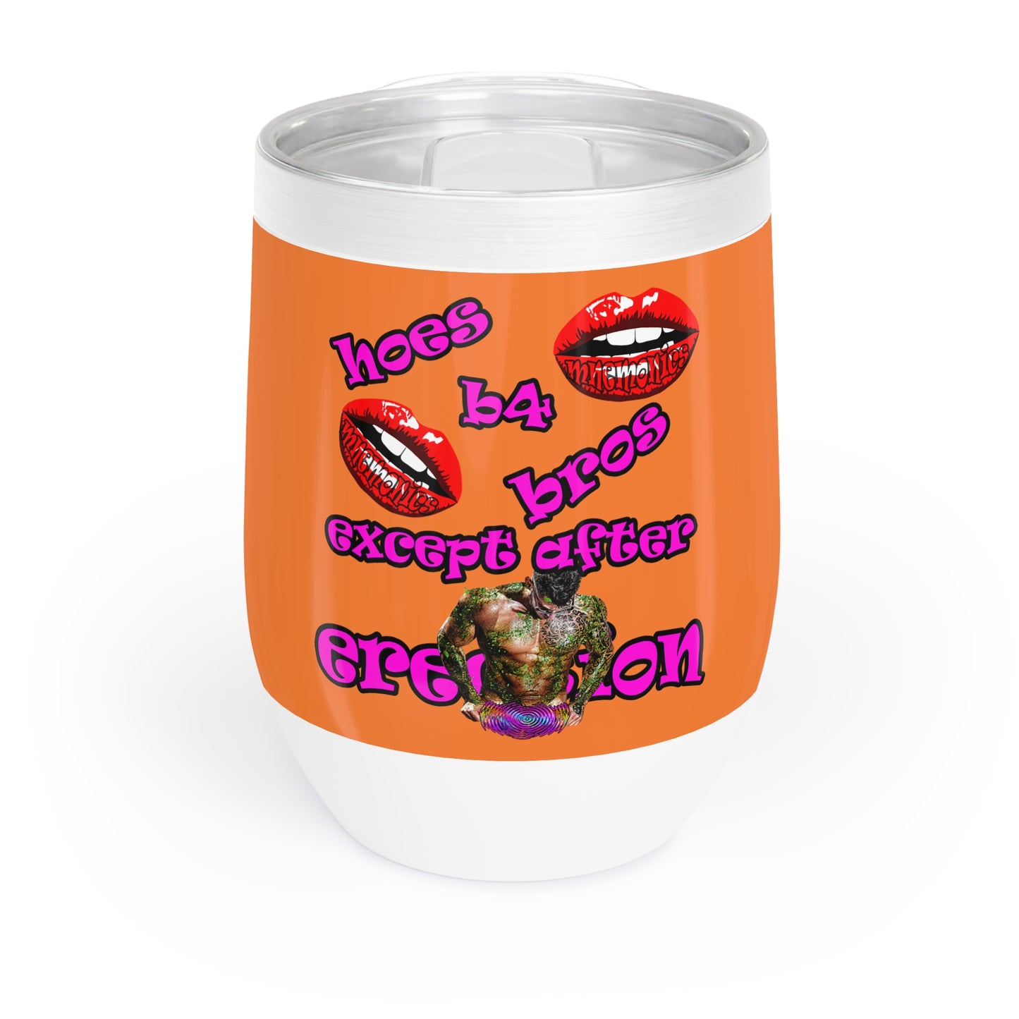 hoes b4 bros - Chill Wine Tumbler (crusta)