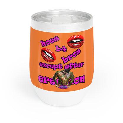hoes b4 bros - Chill Wine Tumbler (crusta)