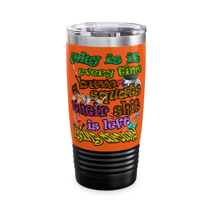the bum's shit - Ringneck Tumbler, 20oz (orange)
