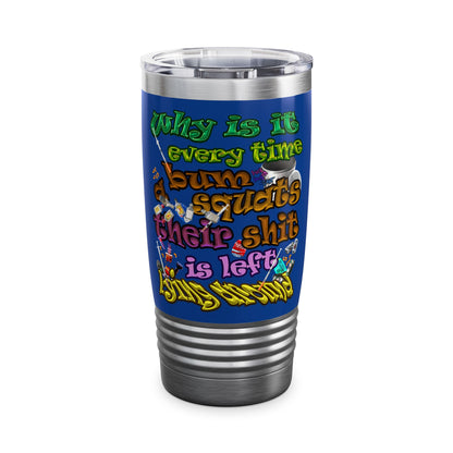 the bum's shit - Ringneck Tumbler, 20oz (dark blue)