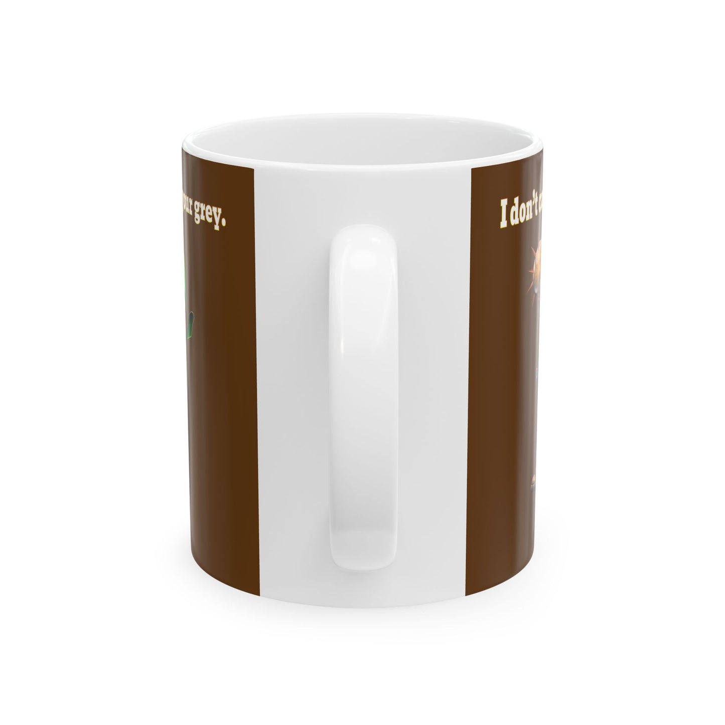 I don't care that your grey - White Mug (brown)