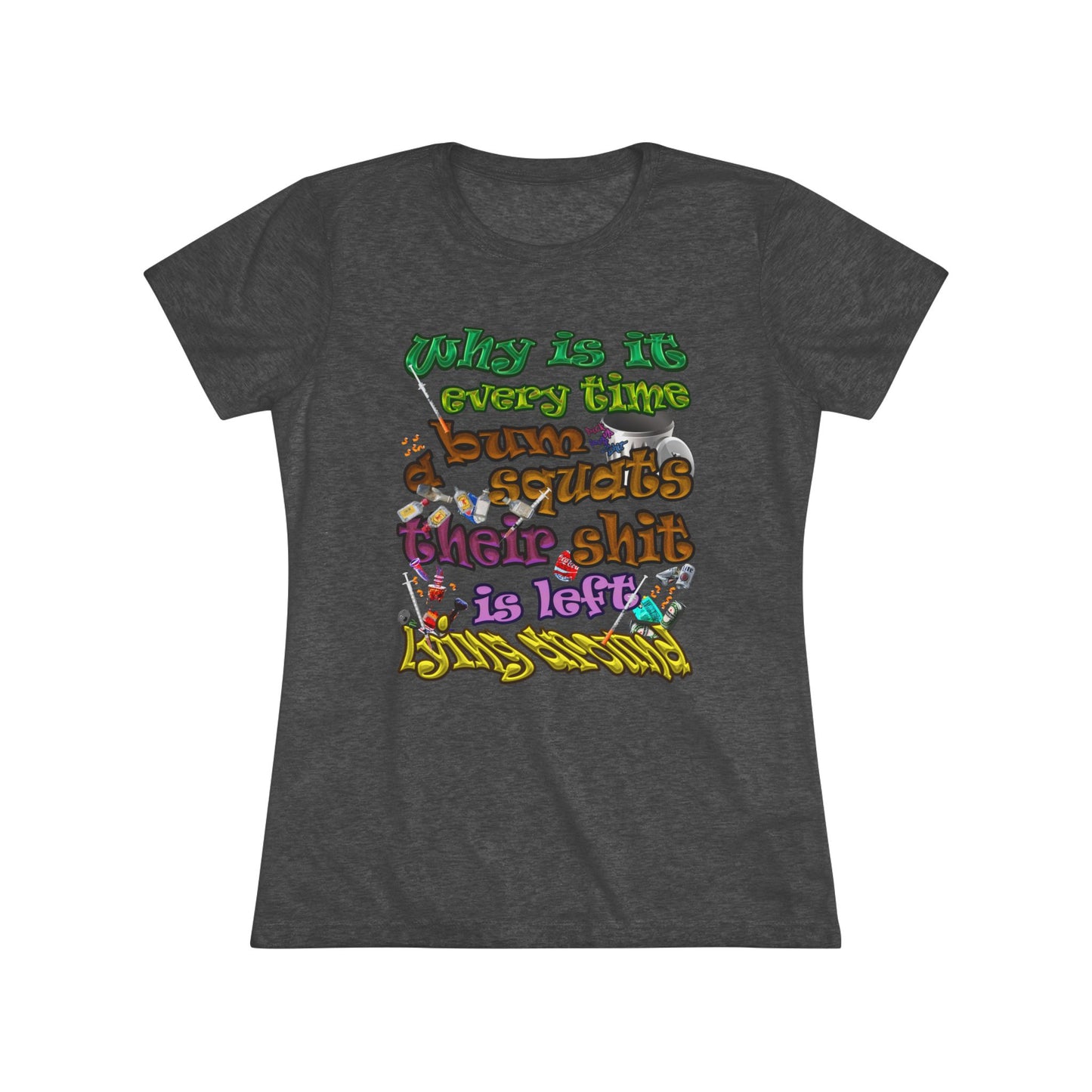 the bum's shit - Women's Triblend Tee