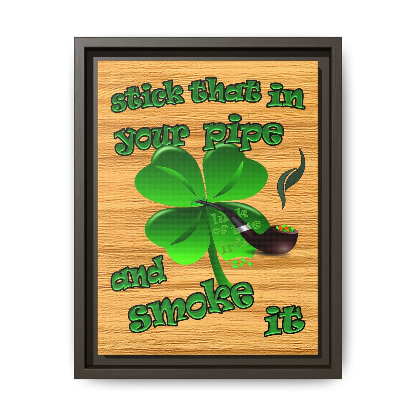 stick that in your pipe and smoke it - framed canvas art (butterscotch wood finish)