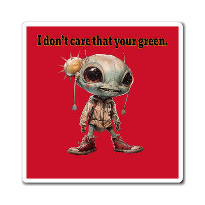 I don't care that your green - Magnets - (dark red)