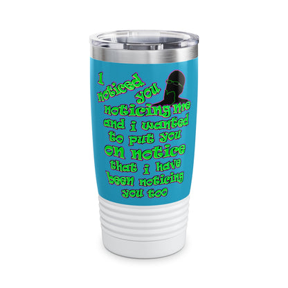 noticed you noticing - Ringneck Tumbler, 20oz (turquoise)