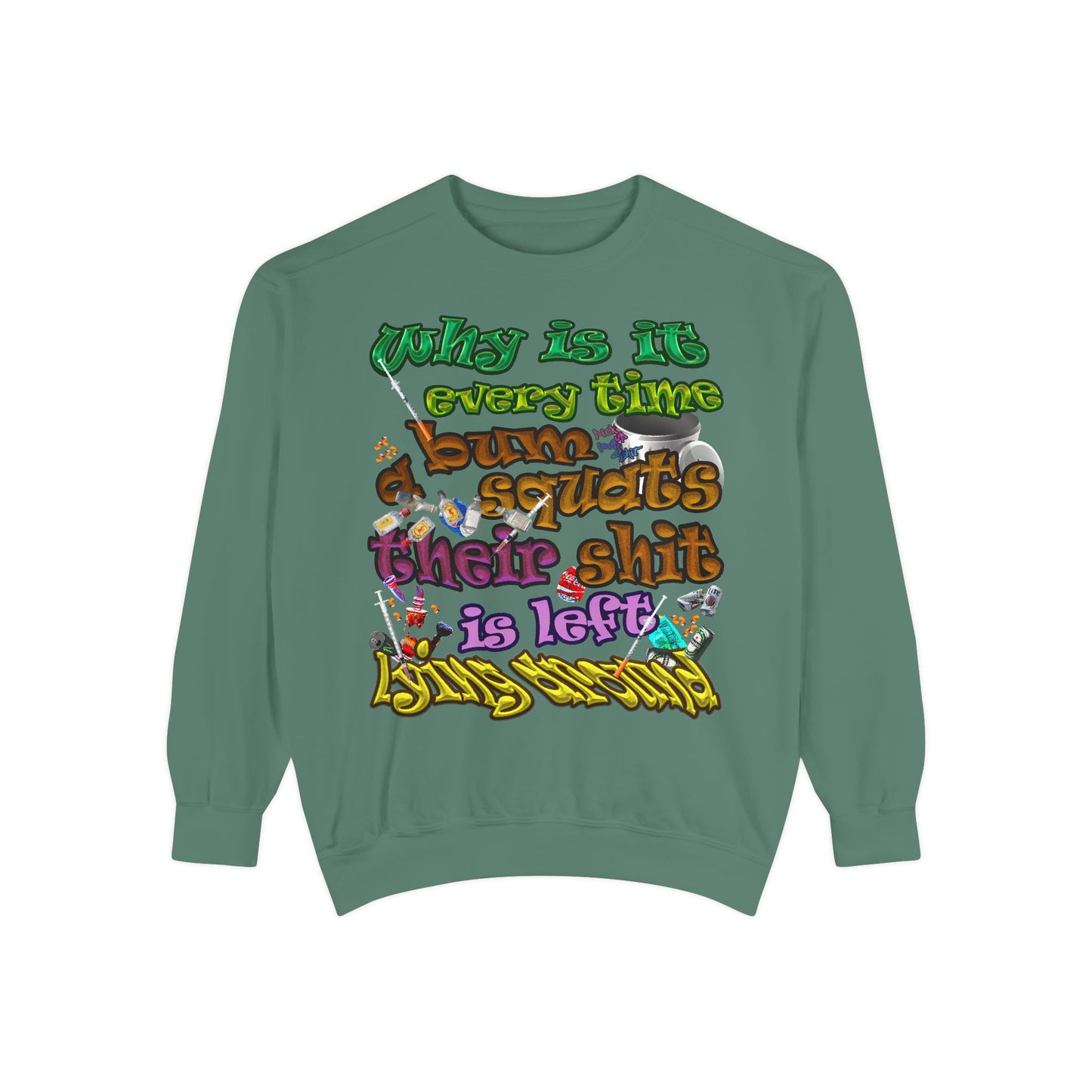 the bum's shit - Unisex Garment-Dyed Sweatshirt
