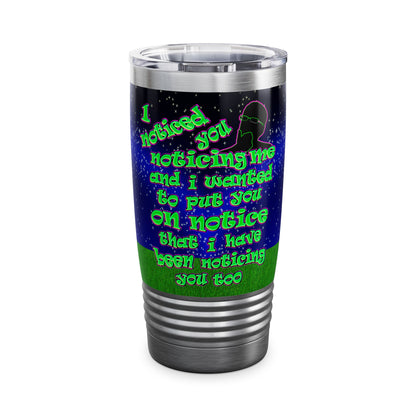 noticed you noticing - Ringneck Tumbler, 20oz ('snoops' background)