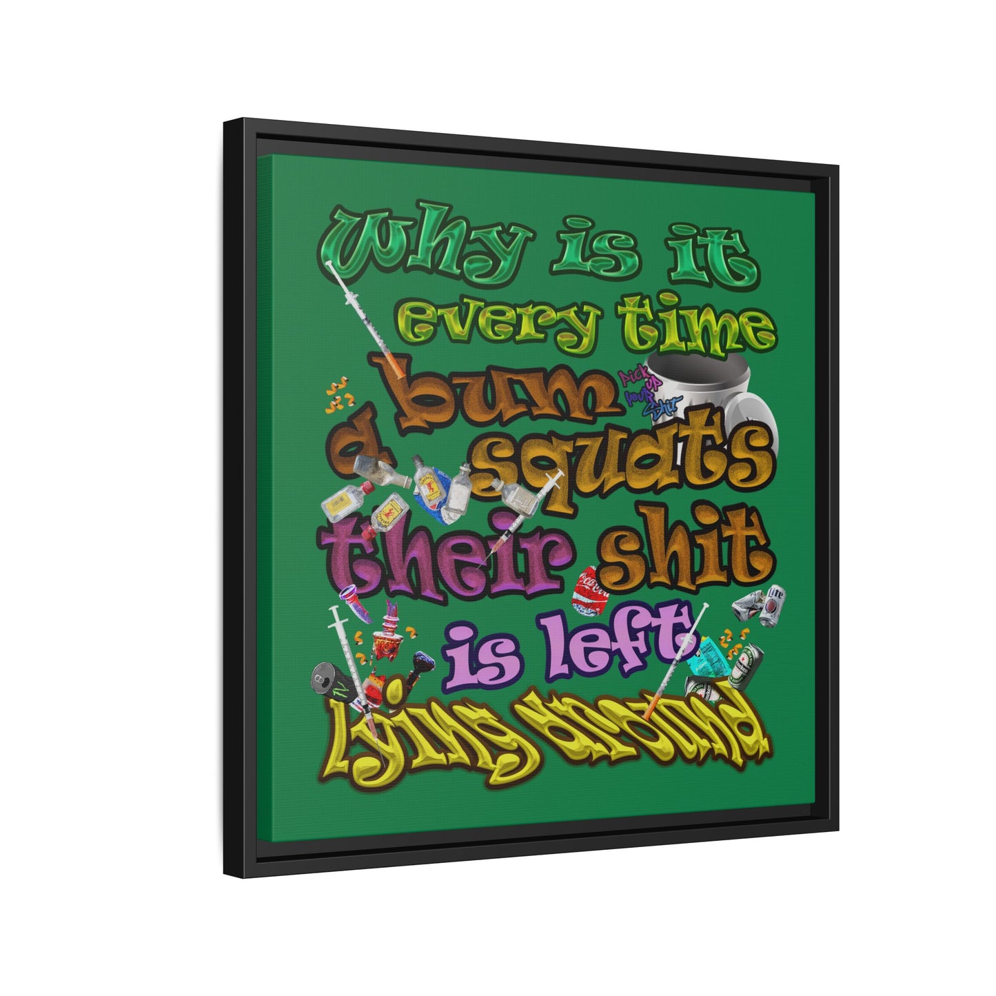the bum's shit - framed canvas art (dark green)