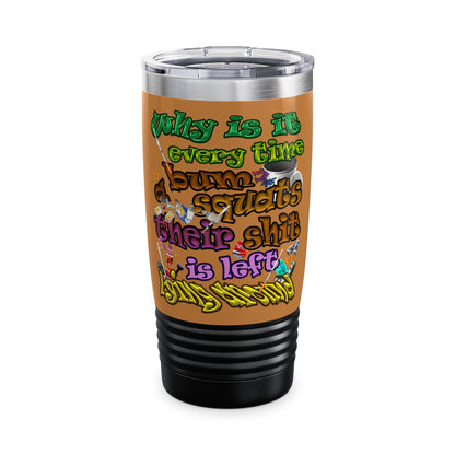 the bum's shit - Ringneck Tumbler, 20oz (light brown)