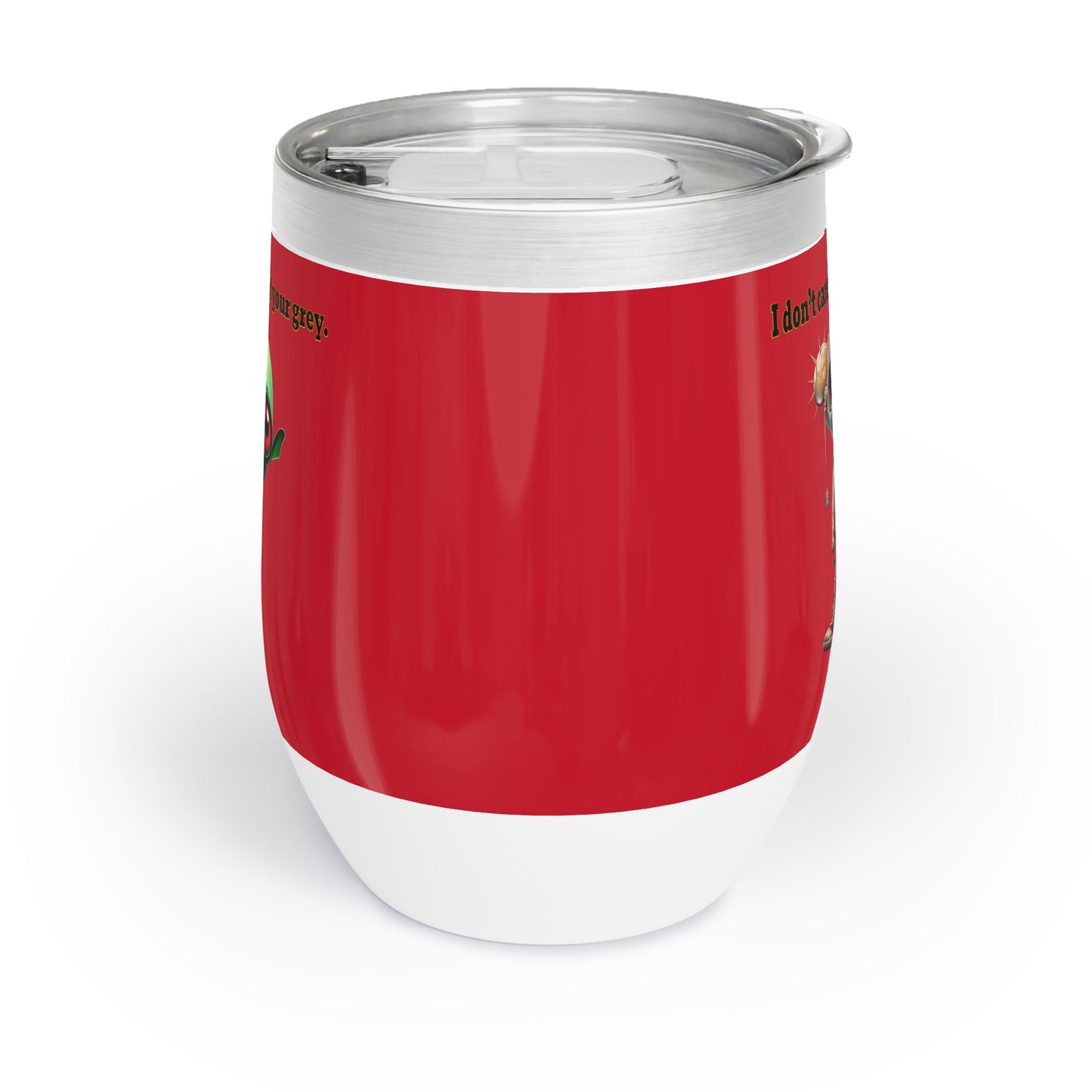 I don't care that your grey - Chill Wine Tumbler (dark red)