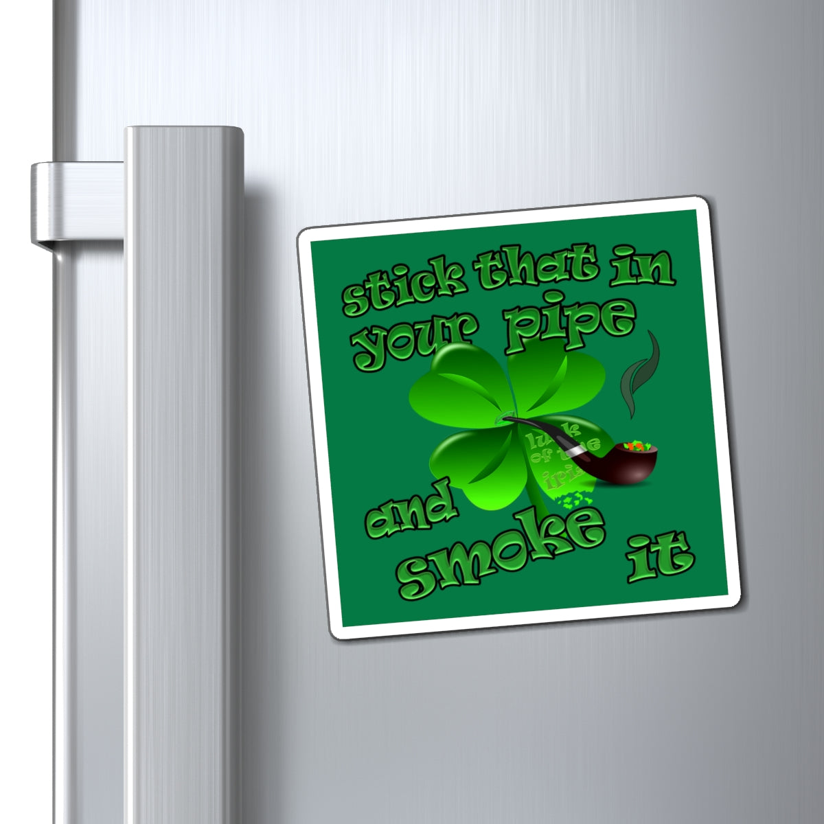 stick that in your pipe and smoke it - Magnets - (dark green)
