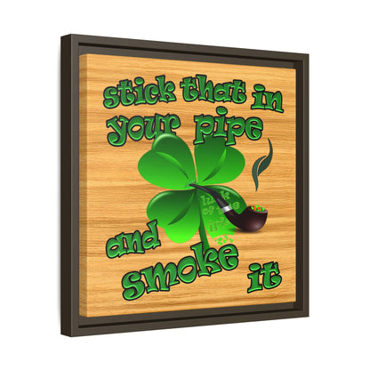 stick that in your pipe and smoke it - framed canvas art (butterscotch wood finish)