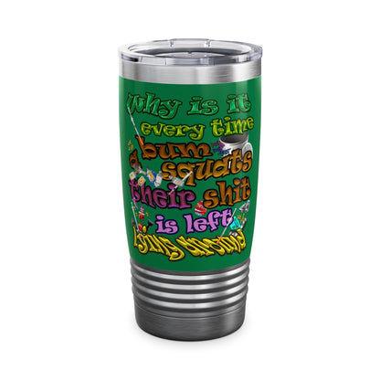the bum's shit - Ringneck Tumbler, 20oz (dark green)