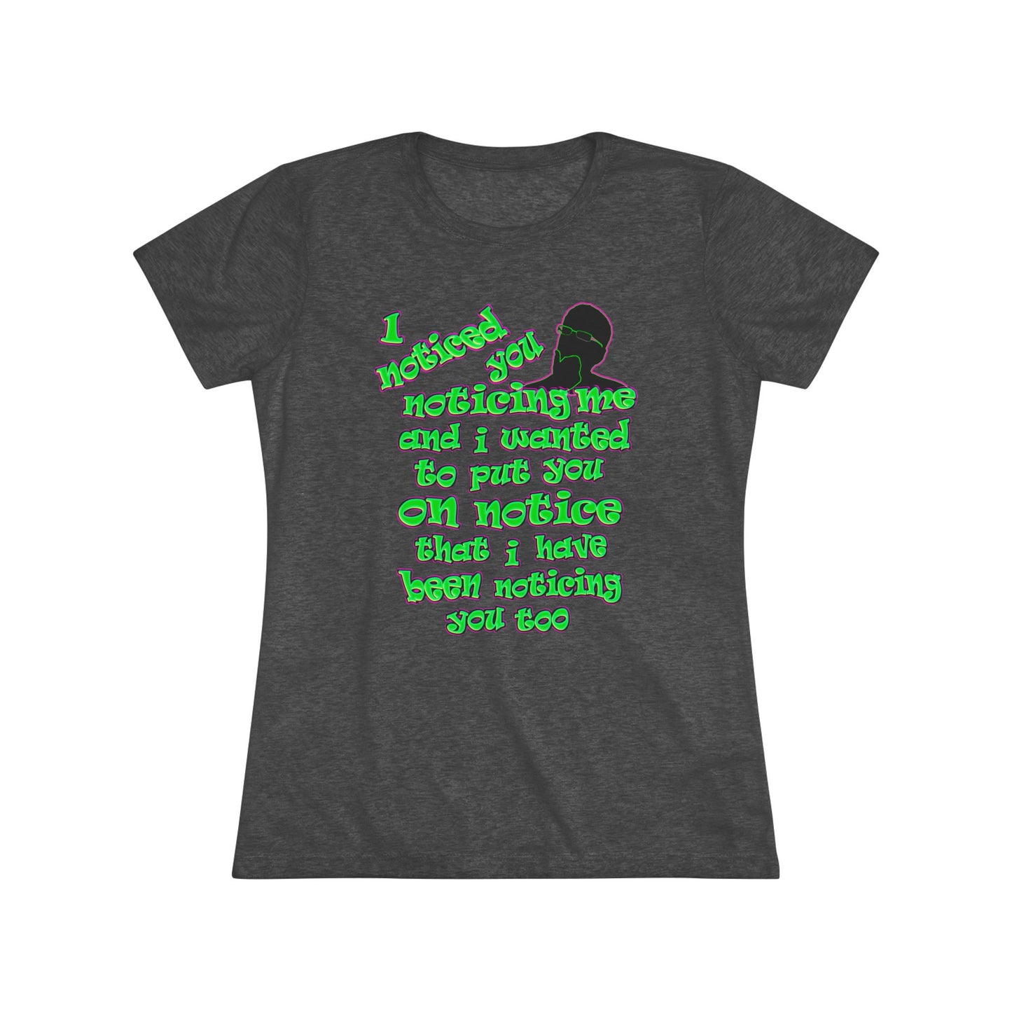 noticed you noticing - Women's Triblend Tee
