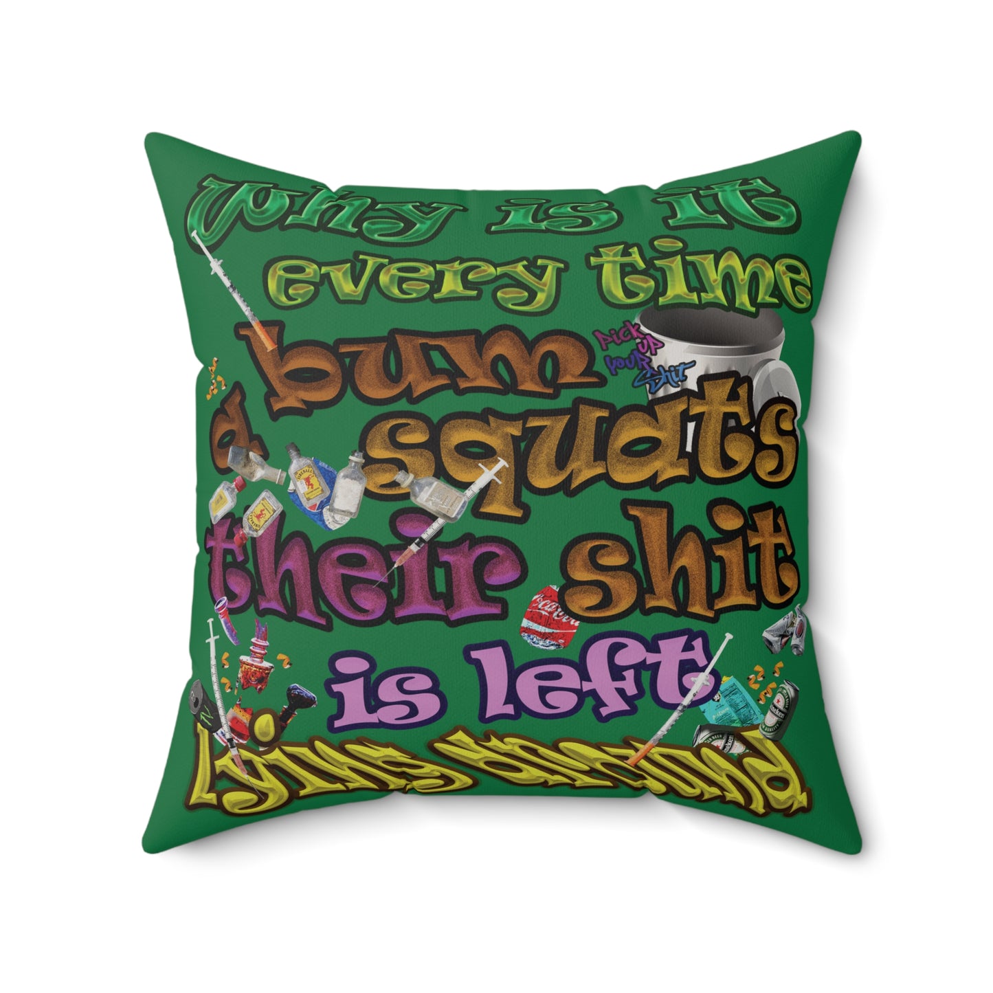 the bum's shit - Faux Suede Square Pillow - (dark green)