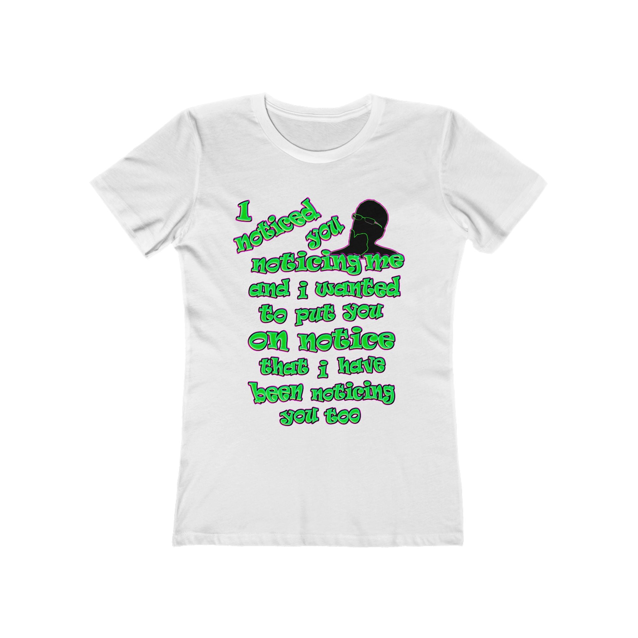 noticed you noticing - Women's The Boyfriend Tee