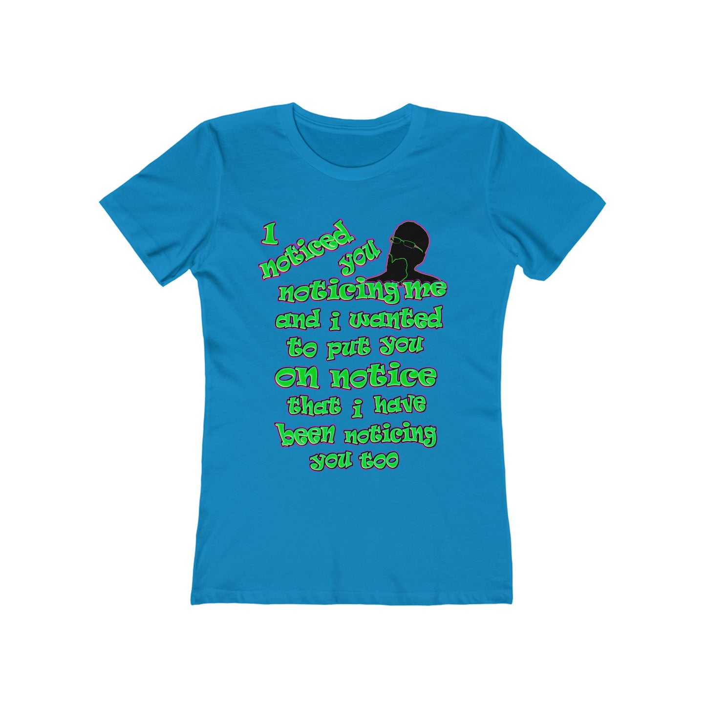 noticed you noticing - Women's The Boyfriend Tee