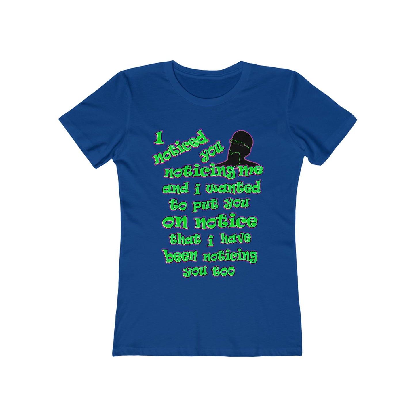 noticed you noticing - Women's The Boyfriend Tee