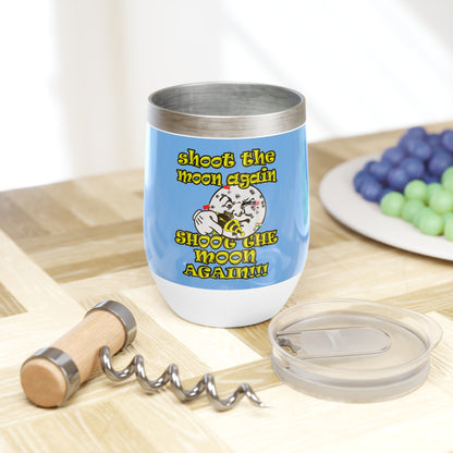 shoot the moon again - Chill Wine Tumbler (light blue)